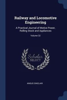 Paperback Railway and Locomotive Engineering: A Practical Journal of Motive Power, Rolling Stock and Appliances; Volume 32 Book