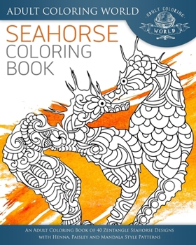 Paperback Seahorse Coloring Book: An Adult Coloring Book of 40 Zentangle Seahorse Designs with Henna, Paisley and Mandala Style Patterns Book