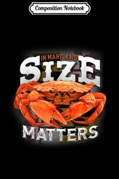 Composition Notebook: SIZE Matters (in Maryland) Blue Crab  Journal/Notebook Blank Lined Ruled 6x9 100 Pages