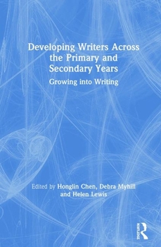 Hardcover Developing Writers Across the Primary and Secondary Years: Growing Into Writing Book