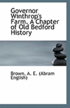 Paperback Governor Winthrop's Farm. a Chapter of Old Bedford History Book