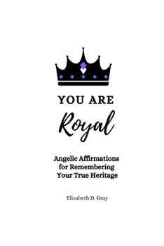 Paperback You are Royal: Angelic Affirmations for Remembering Your True Heritage Book