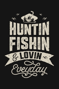 Paperback Huntin Fishin and Lovin Everyday: Hunting Lined Notebook, Journal, Organizer, Diary, Composition Notebook, Gifts for Hunters Book