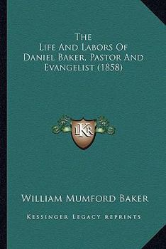 The Life And Labors Of Daniel Baker, Pastor And Evangelist