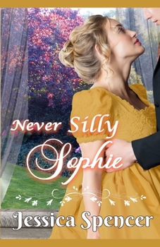 Clean Regency Romance: Never Silly Sophie (Sisters By Marriage) - Book #4 of the Sisters By Marriage