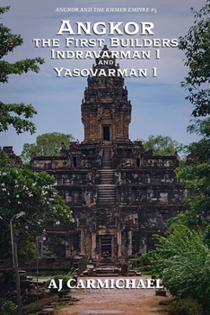 Angkor, the First Builders, Indravarman I and Yasovarman I (Angkor and the Khmer Empire)