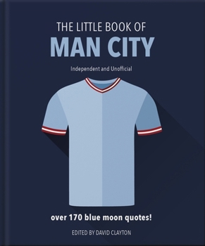 Hardcover The Little Book of Man City: More Than 170 Blue Moon Quotes Book