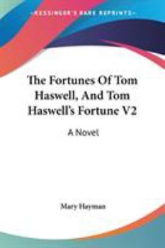 The Fortunes Of Tom Haswell, And Tom Haswell's Fortune V2: A Novel