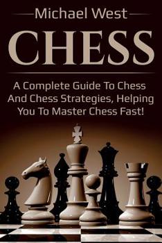 Paperback Chess: A complete guide to Chess and Chess strategies, helping you to master Chess fast! Book