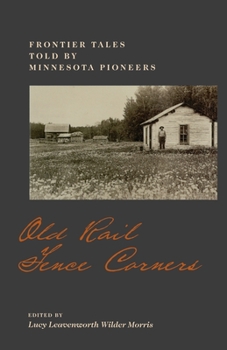 Paperback Old Rail Fence Corners: Frontier Tales Told by Minnesota Pioneers Book