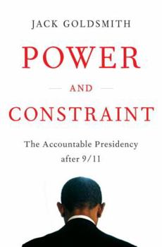Hardcover Power and Constraint: The Accountable Presidency After 9/11 Book