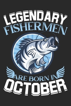 Legendary Fishermen Are Born In October: Blank Lined Journal Notebooks Diary for Fishermen as Appreciation, Birthday, Welcome, Thank You, Christmas gifts ~ Unique Birthday Gifts Ideas For Fishermen