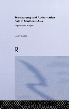 Hardcover Transparency and Authoritarian Rule in Southeast Asia: Singapore and Malaysia Book