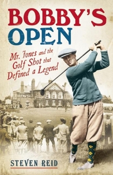 Hardcover Bobby's Open: Mr Jones and the Golf Shot That Defined a Legend Book