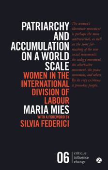 Hardcover Patriarchy and Accumulation on a World Scale: Women in the International Division of Labour (Critique Influence Change) Book