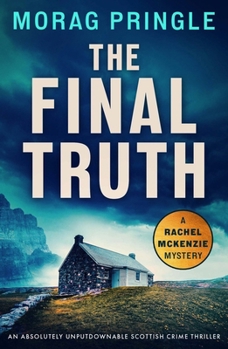 The Final Truth: An absolutely unputdownable Scottish crime thriller (A Rachel McKenzie Mystery)