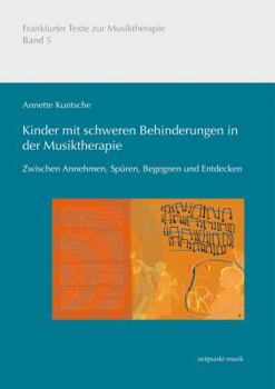 Paperback Kinder Mit Schweren Behinderungen In der Musiktherapie: Zwischen Annehmen, Spuren, Begegnen Und Entdecken [German] Book