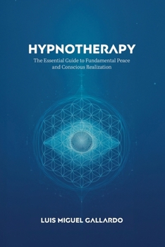 Hypnotherapy: The Essential Guide to Fundamental Peace and Conscious Realization