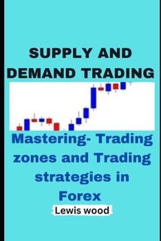 Paperback Supply and Demand Trading: Mastering- Trading zones and Trading strategies in Forex Book