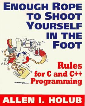 Paperback Enough Rope to Shoot Yourself in the Foot: Rules for C and C++ Programming Book