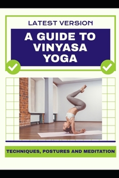 Paperback A Guide to Vinyasa Yoga: Techniques, Postures and Meditation Book