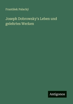 Paperback Joseph Dobrowsky's Leben und gelehrtes Werken [German] Book