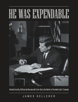 Paperback He Was Expendable: National Security, Political and Bureaucratic Cover-Ups in the Murder of President John F. Kennedy Book