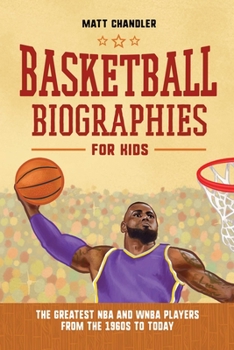Paperback Basketball Biographies for Kids: The Greatest NBA and WNBA Players from the 1960s to Today Book