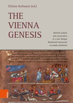 The Vienna Genesis : Material Analysis and Conservation of a Late Antique Illuminated Manuscript on Purple Parchment