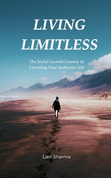 Paperback Living Limitless: The Joyful Growth Journey to Unveiling Your Authentic Self Book