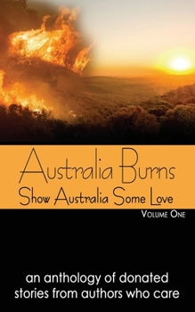 Australia Burns - Volume 1 - Book #1 of the Show Australia Some Love