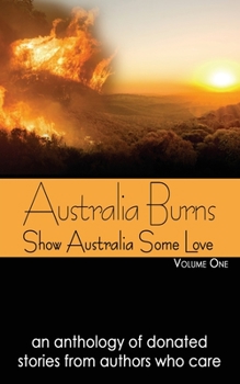 Paperback Australia Burns Volume One: Show Australia Some Love Book