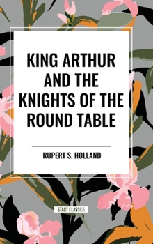 Hardcover King Arthur and the Knights of the Round Table Book
