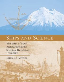 Hardcover Ships and Science: The Birth of Naval Architecture in the Scientific Revolution, 1600-1800 Book