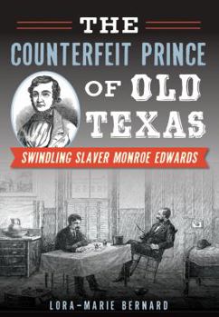 The Counterfeit Prince of Old Texas: Swindling Slaver Monroe Edwards - Book  of the True Crime