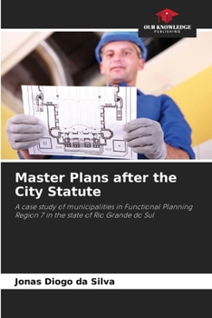 Master Plans after the City Statute: A case study of municipalities in Functional Planning Region 7 in the state of Rio Grande do Sul