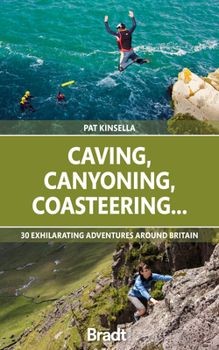 Paperback Caving, Canyoning, Coasteering...: 30 Exhilarating Adventures Around Britain Book