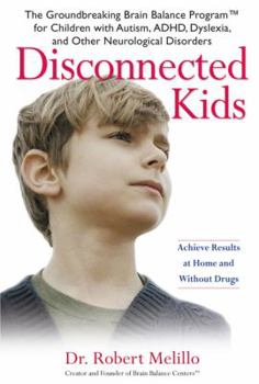 Hardcover Disconnected Kids: The Groundbreaking Brain Balance Program for Children with Autism, ADHD, Dyslexia, and Other Neurological Disorders Book