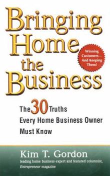 Mass Market Paperback Bringing Home the Business: The 30 Truths Every Home Business Owner Must Know Book