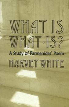 Hardcover What Is What-Is?: A Study of Parmenides' Poem Book