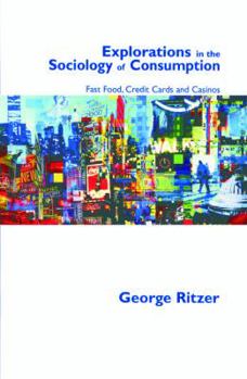 Paperback Explorations in the Sociology of Consumption: Fast Food, Credit Cards and Casinos Book