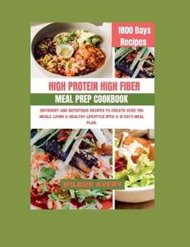 Paperback High-Protein High-Fiber Meal Prep Cookbook: Different and Nutritious recipes to create over 700 meals, living a healthy lifestyle with a 31 days meal Book