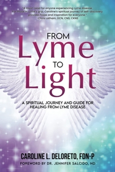 Paperback From Lyme to Light: A Spiritual Journey and Guide to Healing from Lyme Disease Book
