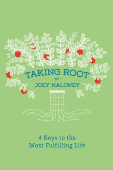 Paperback Taking Root: 4 Keys to the Most Fulfilling Life Book