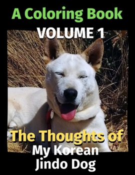 Paperback The Thoughts of My Korean Jindo Dog: A Coloring Book Volume 1 Book