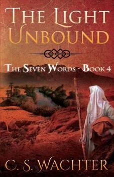 The Light Unbound - Book #4 of the Seven Words