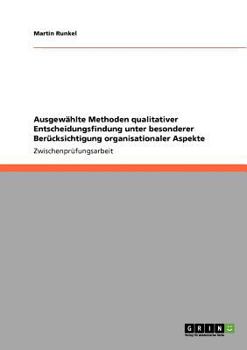 Paperback Ausgewählte Methoden qualitativer Entscheidungsfindung unter besonderer Berücksichtigung organisationaler Aspekte [German] Book