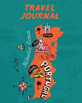 Travel Journal: Kid's Travel Journal. Map Of Portugal. Simple, Fun Holiday Activity Diary And Scrapbook To Write, Draw And Stick-In. (Portugal Map, Vacation Notebook, Adventure Log)