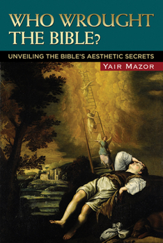 Paperback Who Wrought the Bible?: Unveiling the Bible's Aesthetic Secrets Book