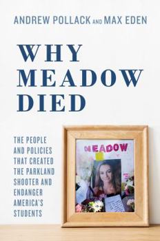 Hardcover Why Meadow Died: The People and Policies That Created the Parkland Shooter and Endanger America's Students Book